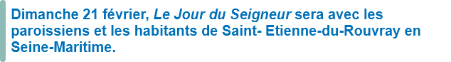 Dimanche 21 février, Le Jour du Seigneur sera avec les paroissiens et les habitants de Saint-Etienne-du-Rouvray en Seine-Maritime.