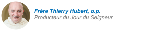 Frère Thierry Hubert, o.p. Producteur du Jour du Seigneur