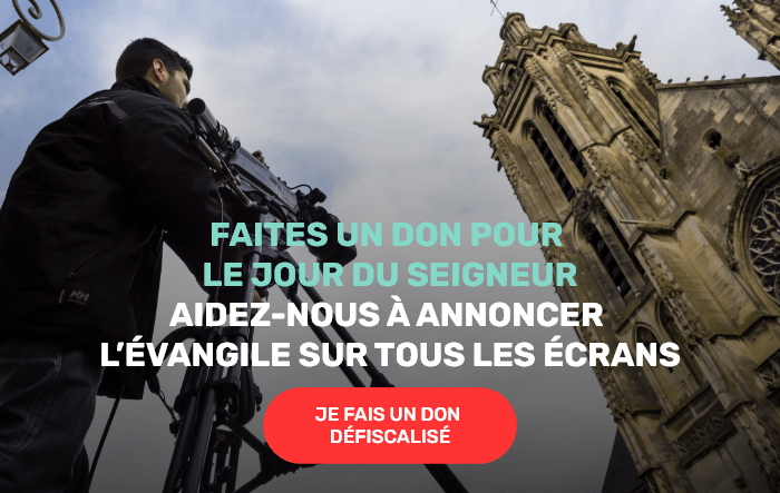 Faites un don pour le Jour du Seigneur. Aidez-nous à annoncer l’Évangile sur tous les écrans. JE FAIS UN DON DÉFISCALISÉ
