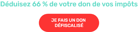 Déduisez 66 % de votre don de vos impôts. JE FAIS UN DON DÉFISCALISÉ