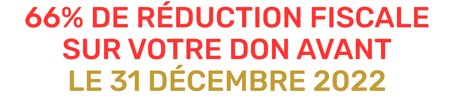 66% de réduction fiscale sur votre don avant le 31 décembre 2022 