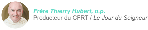 Frère Thierry Hubert, o.p. Producteur du CFRT / Le jour du Seigneur
