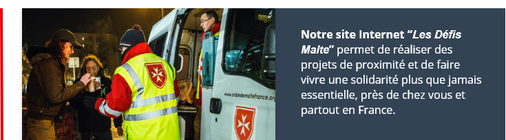 Notre site internet “Les Défis Malte” permet de réaliser des projets de proximité et de faire vivre une solidarité plus que jamais essentielle, près de chez vous et partout en France.